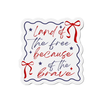 Land of the Free Because of the Brave Magnet