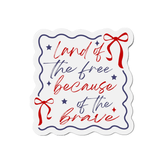 Land of the Free Because of the Brave Magnet